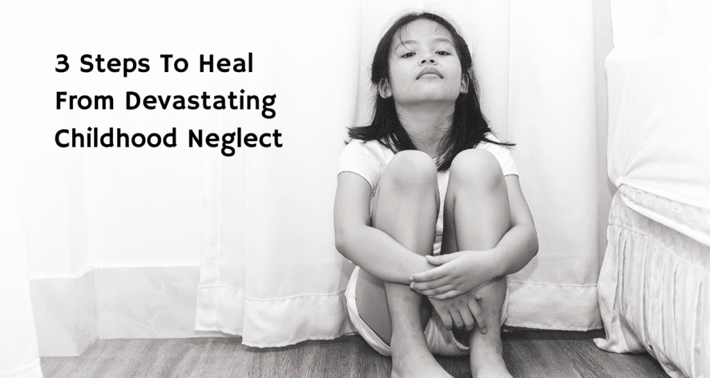 heal from devastating childhood neglect